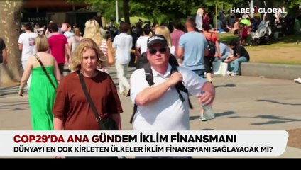 COP29'da ana gündem iklim finansmanı