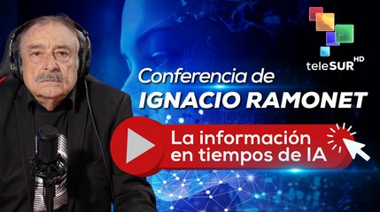 Vea en teleSUR | Conferencia de Ignacio Ramonet sobre la información en tiempos de IA