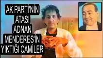 Adnan Menderes'in yıktığı camiler