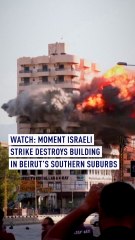 Watch: Moment Israeli strike destroys building in Beirut’s southern suburbs
