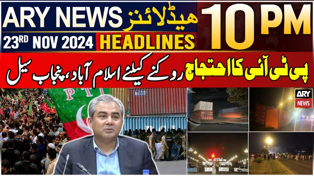 ARY News 10 PM Headlines | 23rd Nov 2024 | PTI protest - Islamabad and Punjab sealed