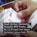 Kisah Korban Manipulasi Deposito BPR Fianka, Rp 3,2 M Hasil Jual Sayur Bertahun-tahun Raib