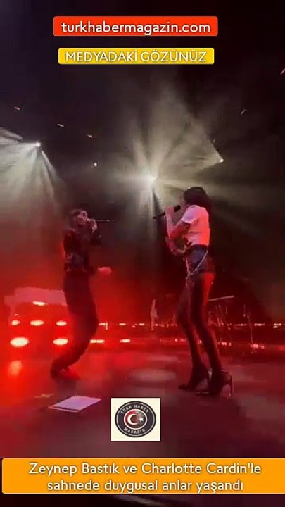 Zeynep Bastık ve Charlotte Cardin'le sahnede duygusal anlar yaşandı