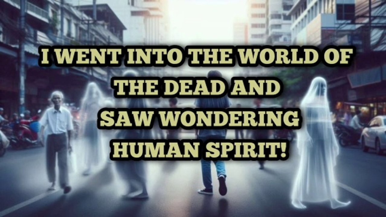 I DIED and BECOME a WONDERING SPIRIT