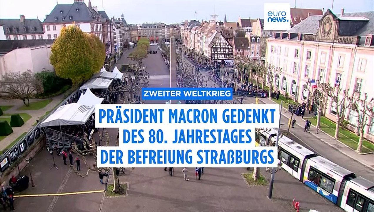 Zweiter Weltkrieg: Präsident Macron gedenkt des 80. Jahrestages der Befreiung Straßburgs