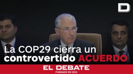 La COP29 cierra un controvertido acuerdo de 300 mil millones para financiar a los países en desarrollo