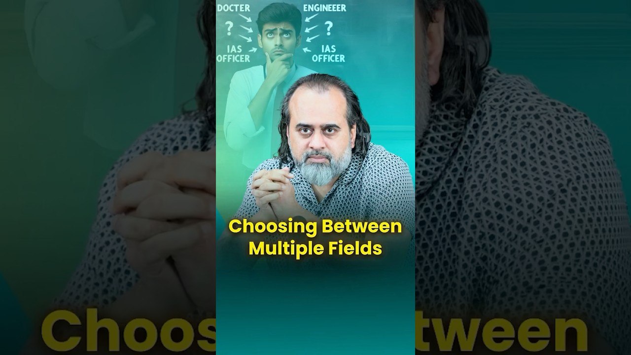 Choosing Between Multiple Fields || Acharya Prashant