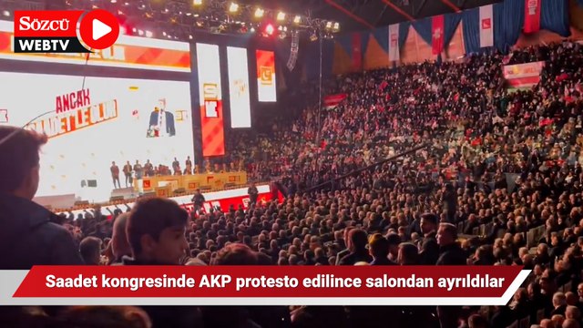 Saadet kongresinde AKP protesto edilince salondan ayrıldılar
