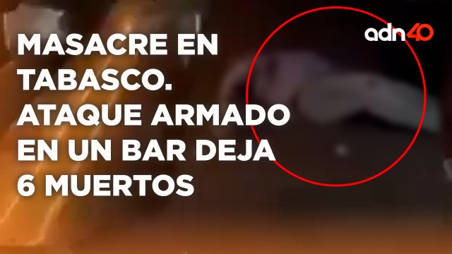 Masacre en Tabasco. Ataque armado en un bar deja 6 muertos