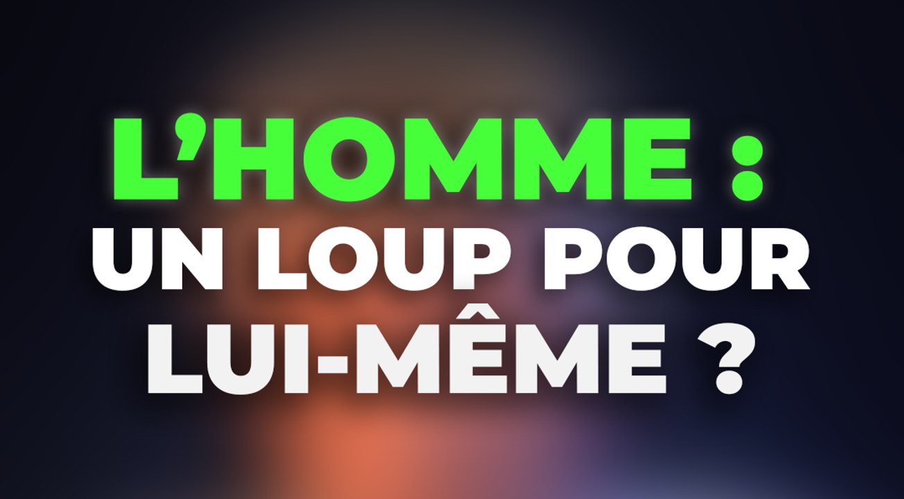 L’Homme : Un Loup pour Lui-Même ?