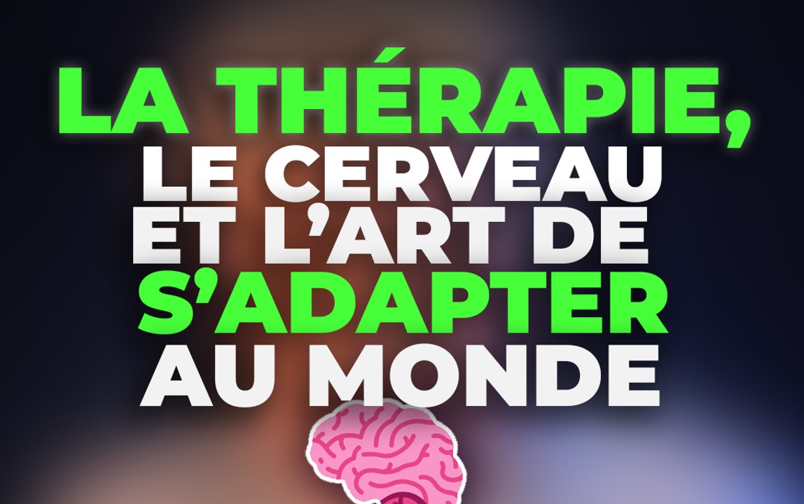 La Thérapie, le Cerveau et l’Art de S’Adapter au Monde