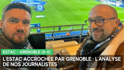 Nos journalistes débriefent Estac-Grenoble et ce 0-0 pas si inintéressant