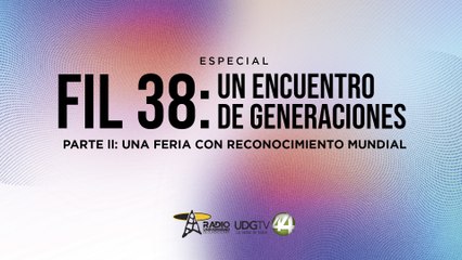 FIL 38: un encuentro de generaciones | Parte II: Una Feria con reconocimiento mundial