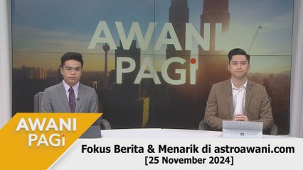 AWANI Pagi: Berita tumpuan & menarik di astroawani.com [25 November 2024]