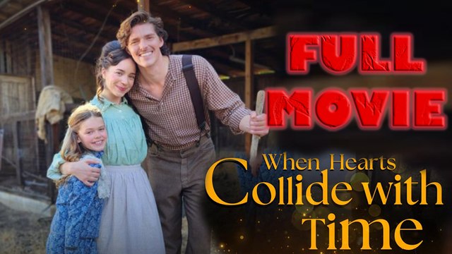 When Hearts Collide With Time Full Movie