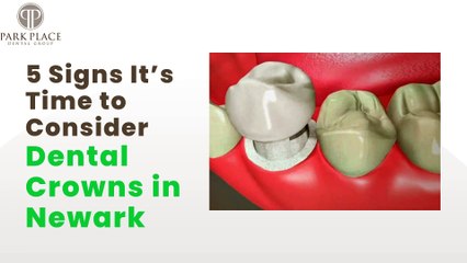 5 Signs It’s Time to Consider Dental Crowns in Newark