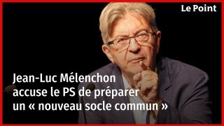 Jean-Luc Mélenchon accuse le PS de préparer un « nouveau socle commun »