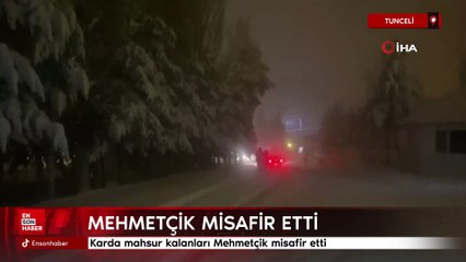 Tunceli'de karda mahsur kalanlar Mehmetçik'in misafiri oldu