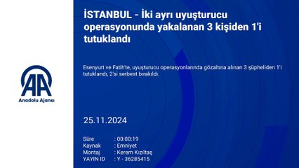 İstanbul'da iki ayrı uyuşturucu operasyonunda yakalanan 3 kişiden 1'i tutuklandı