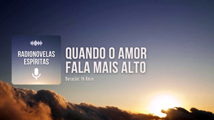 Quando o Amor Fala Mais Alto - Radionovela Espírita