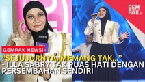 #GempakVideoNews : GV11: Illa Sabry Tak Puas Hati Dengan Persembahan Sendiri - 