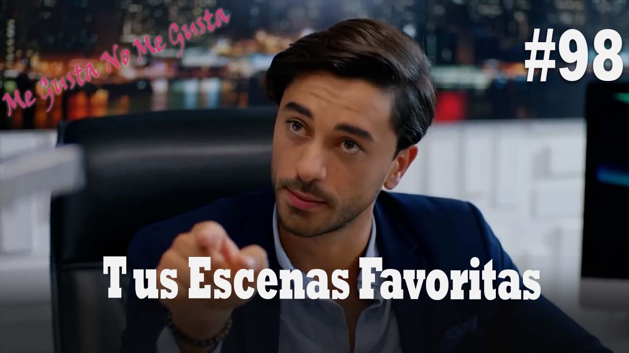 Tus Escenas Favoritas #98 - Me Gusta No Me Gusta