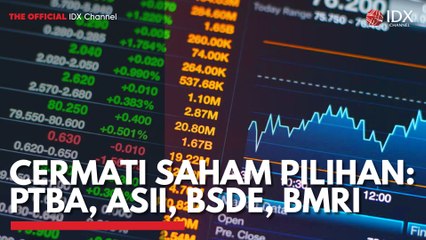 Cermati Saham Pilihan: PTBA, ASII, BSDE, BMRI