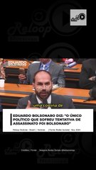 EDUARDO BOLSONARO DIZ: "O ÚNICO POLÍTICO QUE SOFREU TENTATIVA DE ASSASSINATO FOI BOLSONARO"