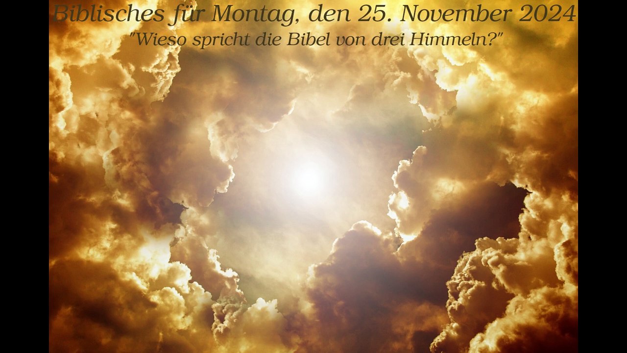 Biblisches für Montag, den 25. November 2024 - Wieso spricht die Bibel von drei Himmeln?