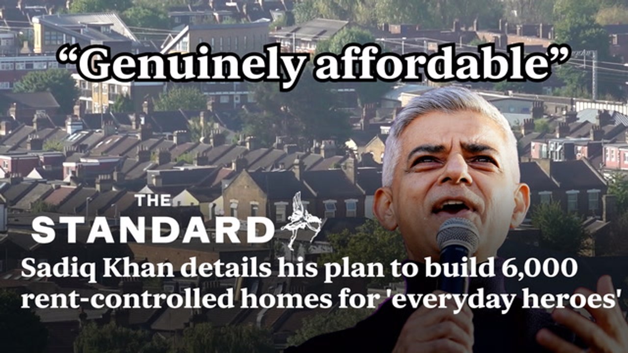 Sadiq Khan details his plan to build 6,000 rent-controlled homes for ...