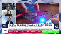 CEO da IBBX explica inovação da energia sem cabos: 