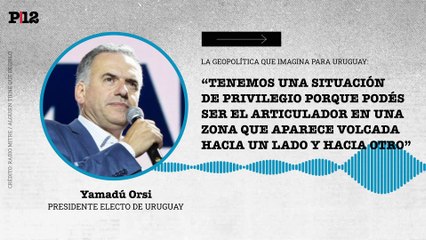 "Articulador": Orsi habló de su visión geopolítica y la "situación de privilegio" de Uruguay