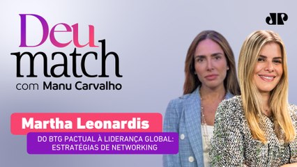 DEU MATCH #86 - DO BTG PACTUAL À LIDERANÇA GLOBAL: ESTRATÉGIAS DE NETWORKING COM MARTHA LEONARDIS