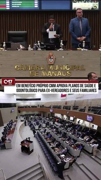 Câmara de Manaus Aprovou Plano de Saúde para Vereadores Não Reeleitos e Familiares: Privilégio ou Afronta à População?