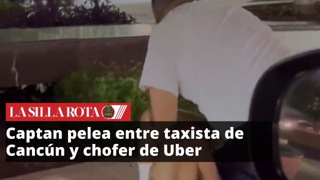 Captan en video pelea entre taxista de Cancún y chofer de Uber