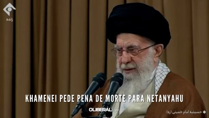 Khamenei pede pena de morte para Netanyahu