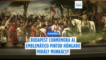 El Museo de Bellas Artes de Budapest conmemora a Mihály Munkácsy y expone sus obras maestras