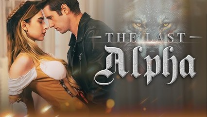 The Last Alpha (FULL MOVIE) BILLIONAIRE, SHORT DRAMA, FILM, SHOW, ANIME, MOVIE