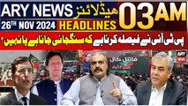 ARY News 3 AM Headlines | 26th Nov 2024 | PTI Ne Faisla Karna Hai Ke Sangjani Jana Hai Ya Nahi ?