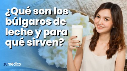 ¿Qué son los búlgaros de leche y para qué sirven?