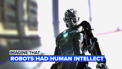 Imagine that robots got human intellect