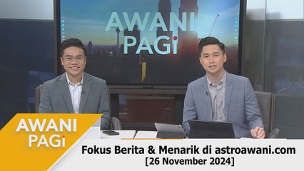 AWANI Pagi: Berita tumpuan & menarik di astroawani.com [26 November 2024]