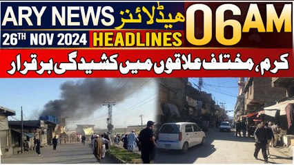 ARY News 6 AM Headlines | 26th Nov 2024 | Karam, Mukhtalif Ilaqon Mein Kasheedgi Barqarar