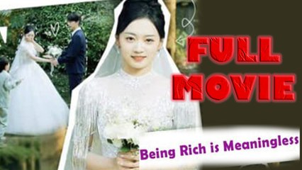 Being Rich Is Meaningless Full Movie