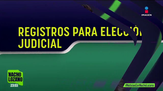 Estos fueron los registros a aspirantes al Poder Judicial | Noticias con Nacho Lozano