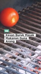 Kesan Buruk Masak Makanan Guna Arang
