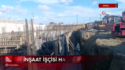 Antalya'da çöken toprağın altında kalan inşaat işçisi hayatını kaybetti