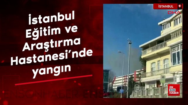 İstanbul Eğitim ve Araştırma Hastanesi'nde yangın