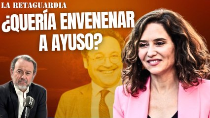 La Retaguardia / ¡Alvarone quería cianuro para Ayuso y su novio!