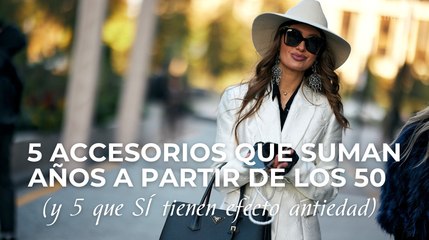 5 accesorios que suman años a partir de los 50 (y 5 que SÍ tienen efecto antiedad)